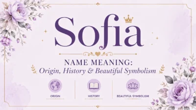 Sofia Name Meaning Origin, History & Beautiful Symbolism