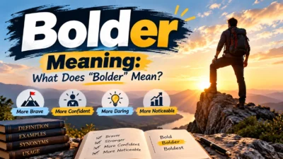 Bolder Meaning What Does “Bolder” Mean